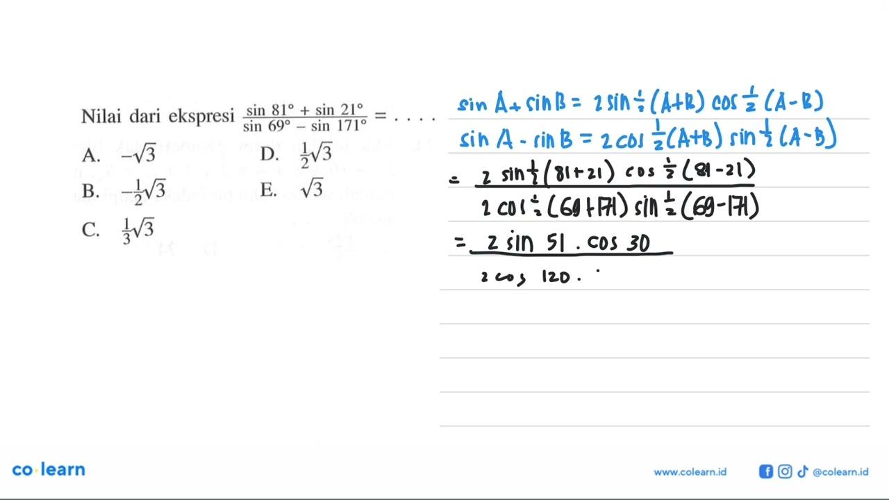 Nilai dari ekspresi (sin 81+sin 21)/(sin 69-sin 171)=....