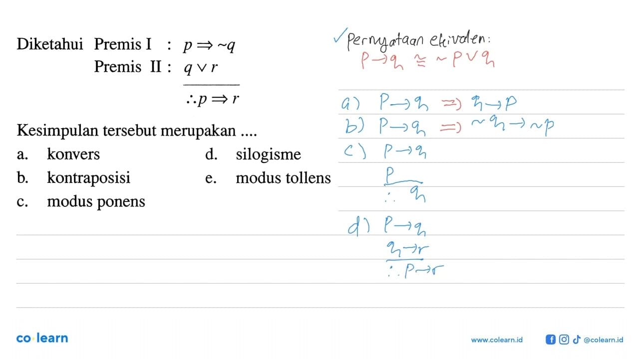 Diketahui Premis I : p => ~ q Premis II : q v r ------ maka