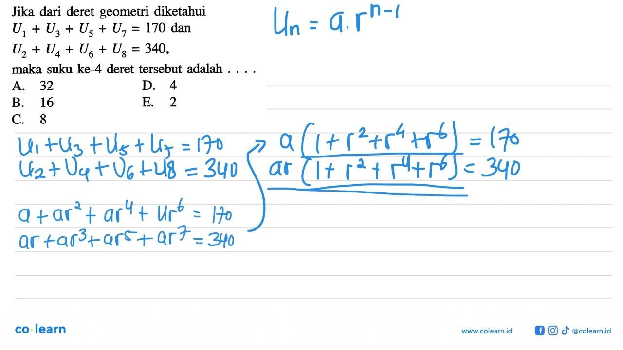 Jika dari deret geometri diketahui U1 + U3 + U5 + U7 = 170