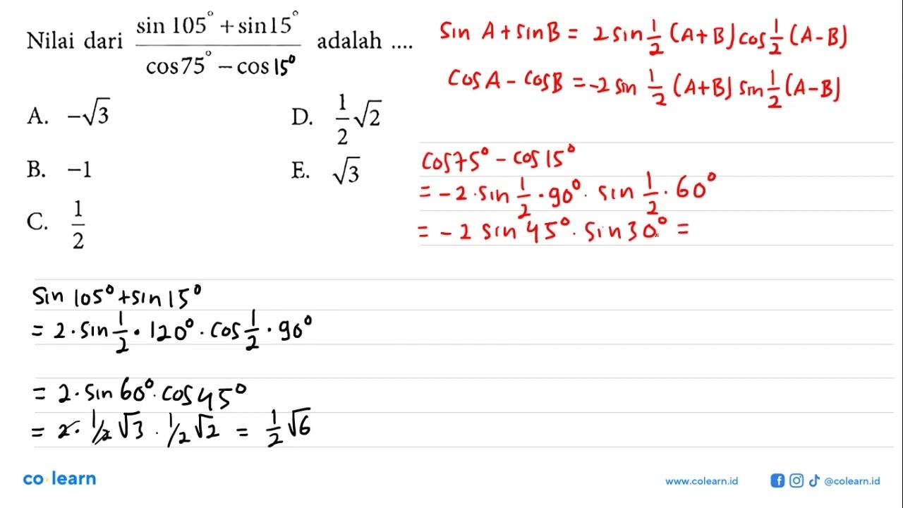 Nilai dari (sin 105+sin 15)/(cos 75-cos 5) adalah ...