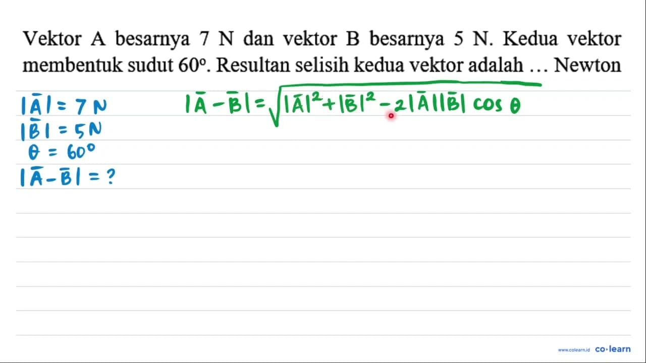 Vektor A besarnya 7 N dan vektor B besarnya 5 N . Kedua