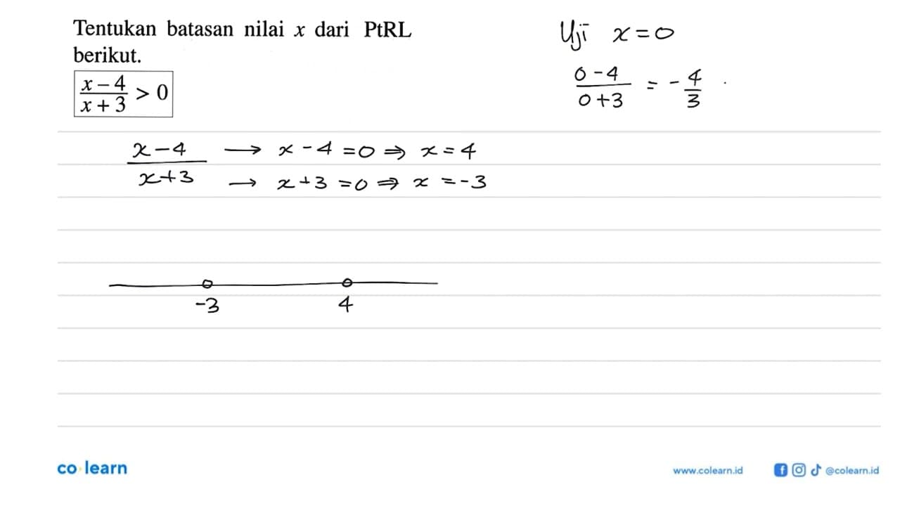 Tentukan batasan nilai x dari PtRL X berikut. (x-4)/(x+3)>0