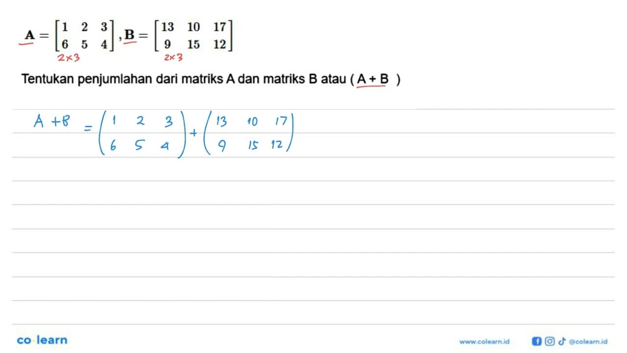 A=[1 2 3 6 5 4], B=[13 10 17 9 15 12] Tentukan penjumlahkan