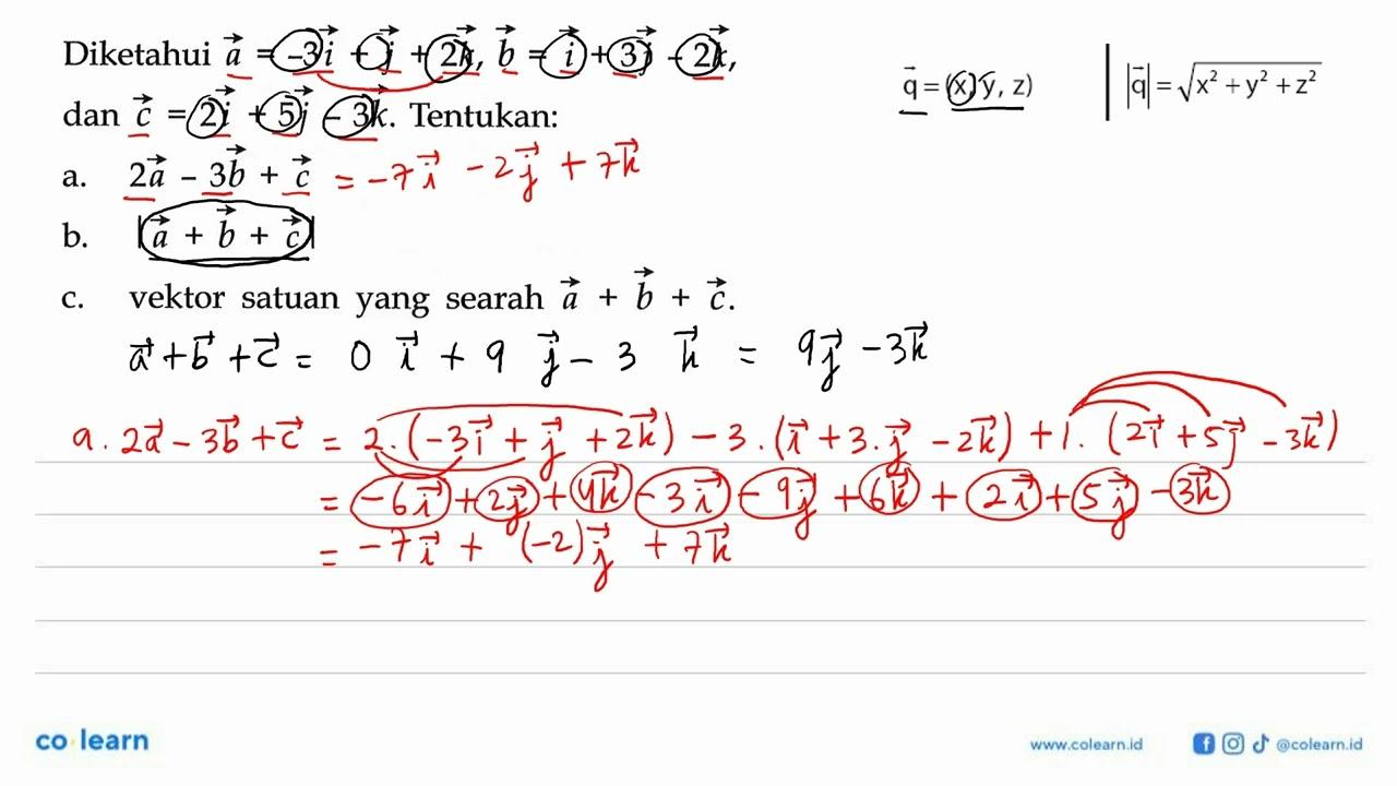 Diketahui a=-3 i+j+2 k, b=i+3 j-2 k dan c=2 i+5 j-3 k .