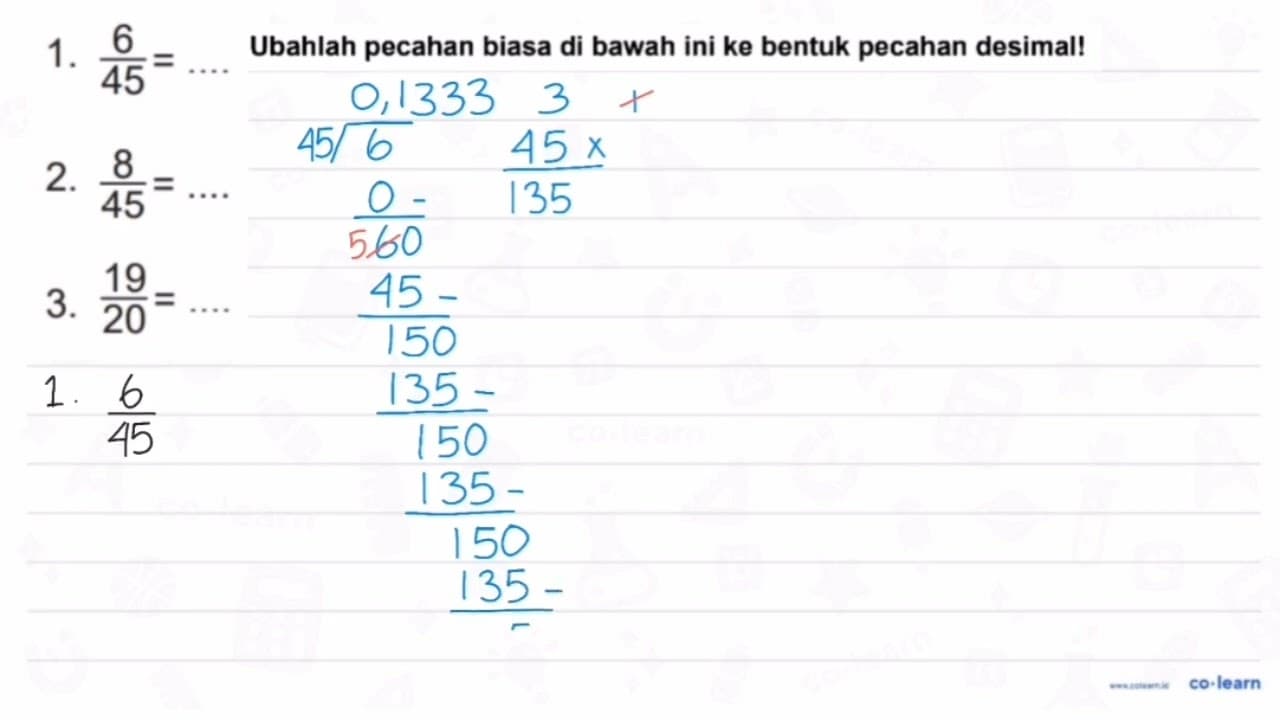 1. 6/45= .... 2. 8/45=.... 3. 19/20= .....