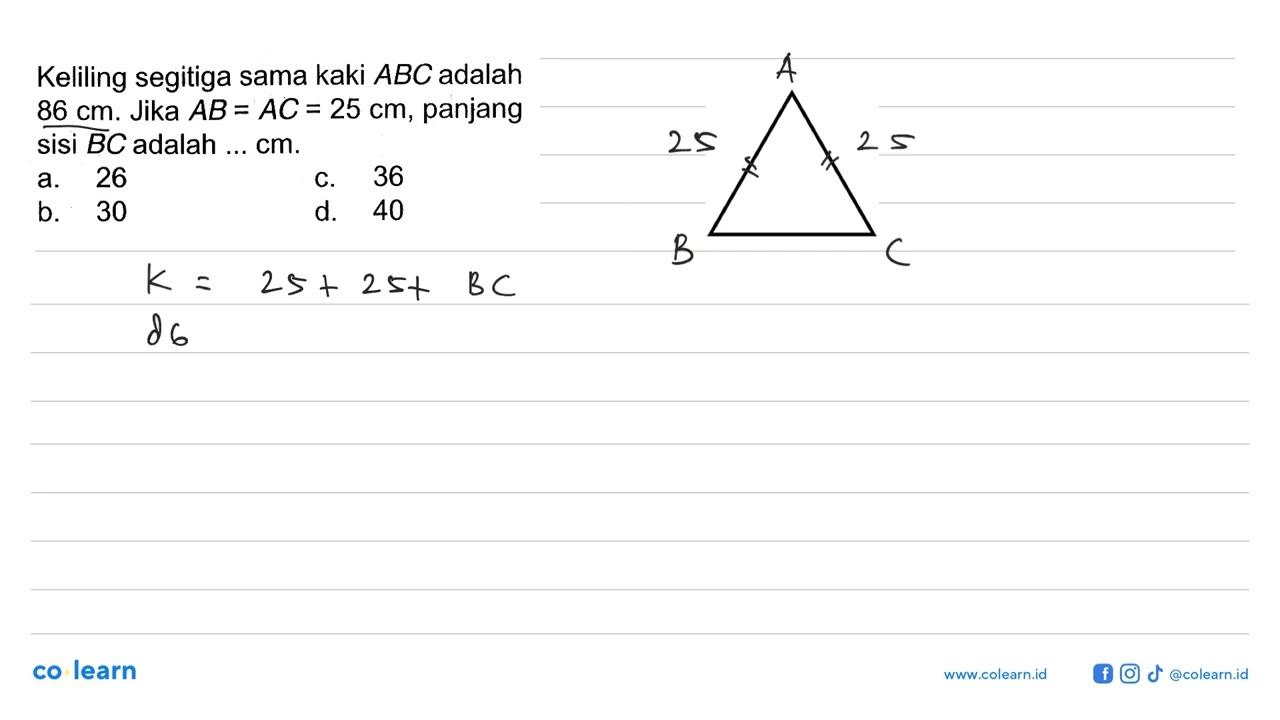 Keliling segitiga sama kaki ABC adalah 86 cm . Jika