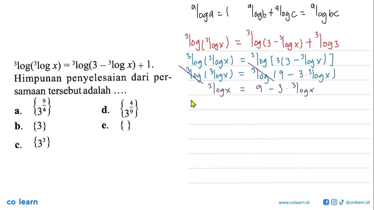 3log(3log x)=3log(3-3log x)+1. Himpunan penyelesaian dari