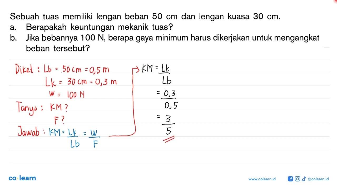 Sebuah tuas memiliki lengan beban 50 cm dan lengan kuasa 30