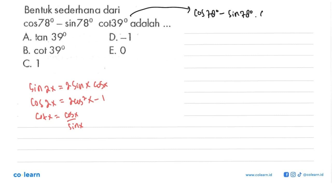 Bentuk sederhana dari cos 78-sin 78 cot 39 adalah ...