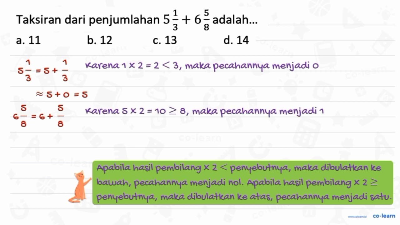 Taksiran dari penjumlahan 5 1/3 + 6 5/8 adalah...