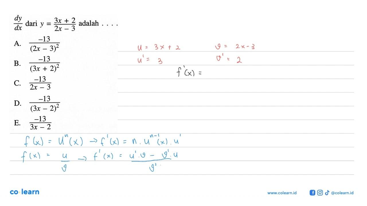 dy/dx dari y=(3x+2)/(2x-3) adalah ....