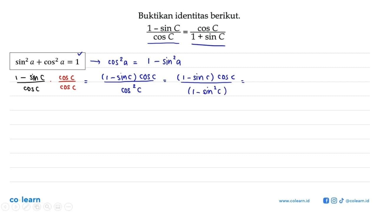 Buktikan identitas berikut.(1-sin C)/cos C=cos C/(1+sin C)