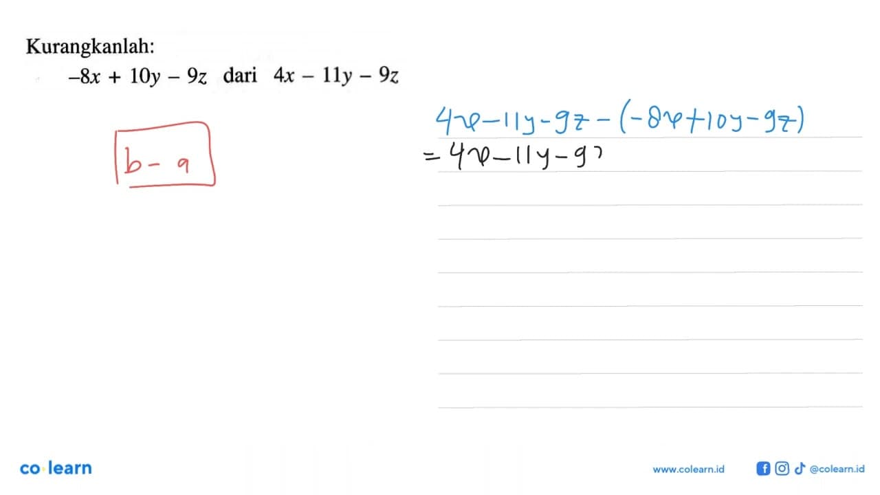 Kurangkanlah: -8x + 10y - 9z dari 4x - 11y - 9z