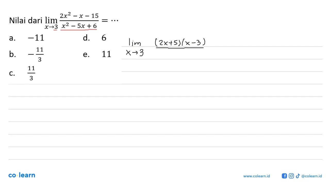 Nilai dari lim x->3 (2x^2-x-15)/(x^2-5x+6)= ...