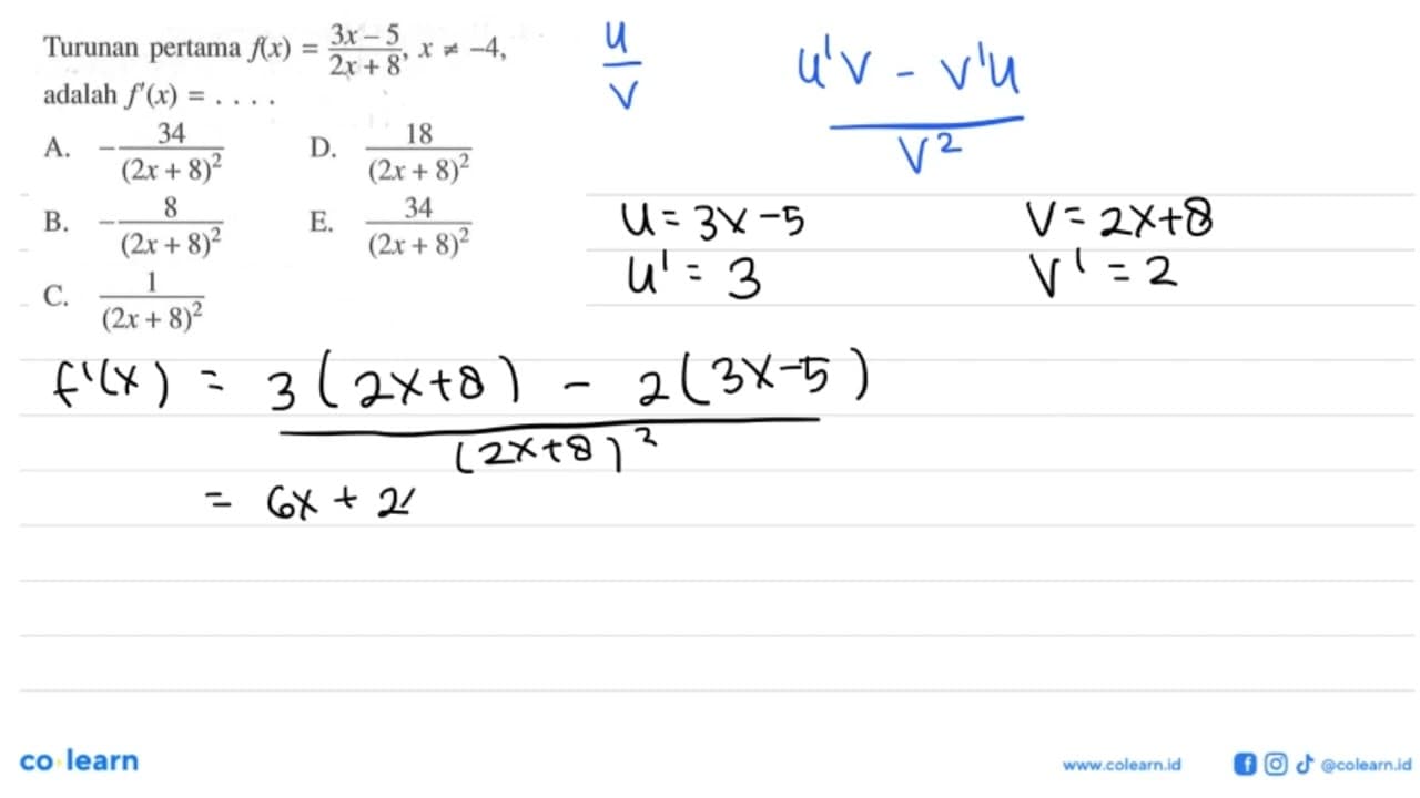 Turunan pertama f(x)=(3x-5)/(2x+8), x=/=-4, adalah