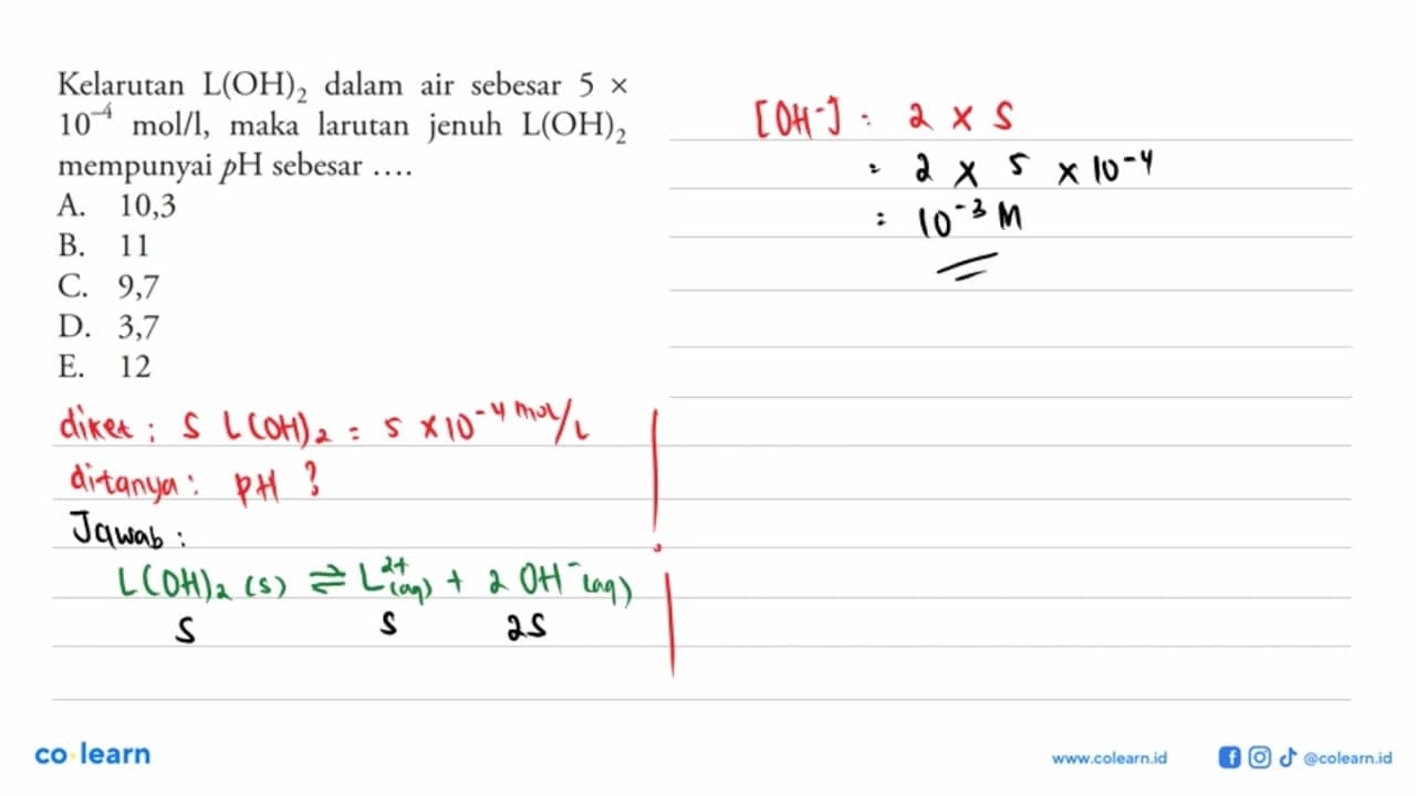 Kelarutan L(OH)2 dalam air sebesar 5 x 10^(-4) mol/l, maka