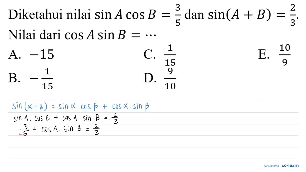 Diketahui nilai sin A cos B=(3)/(5) dan sin (A+B)=(2)/(3) .