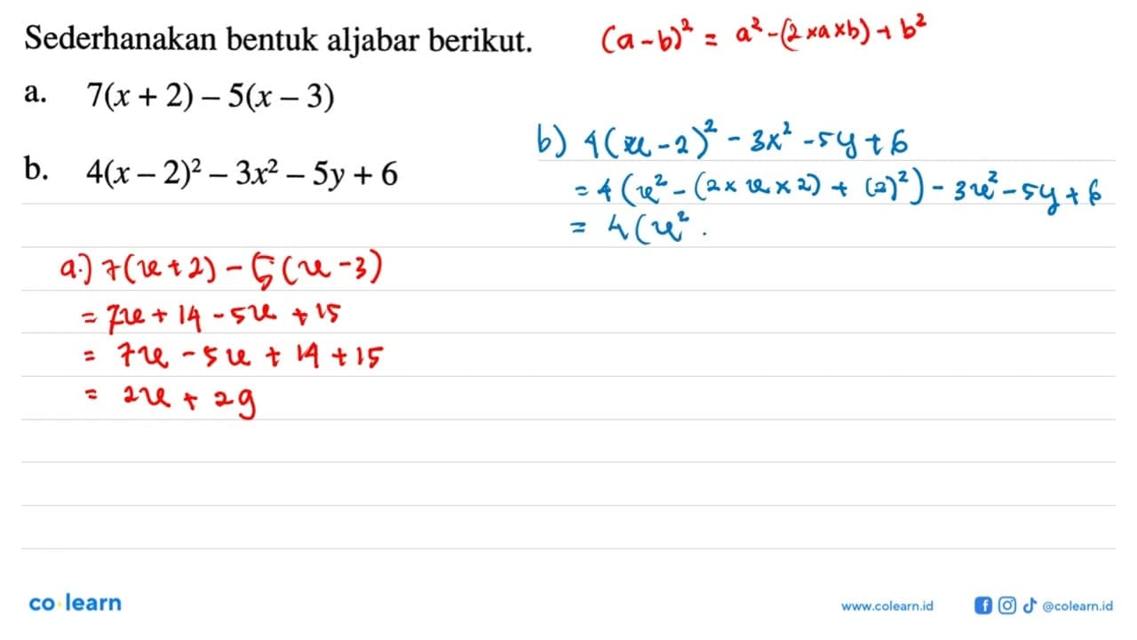 Sederhanakan bentuk aljabar berikut. a. 7(x + 2) - 5(x - 3)