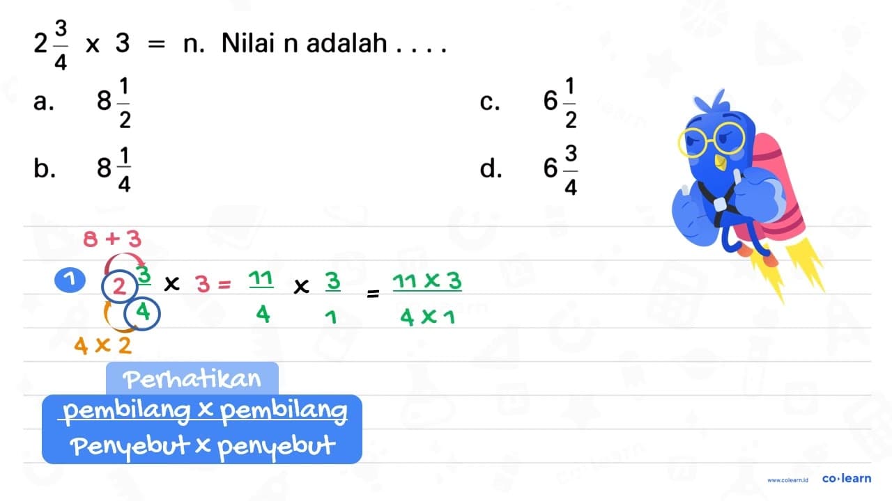 2 3/4 x 3 = n. Nilai n adalah . . . .