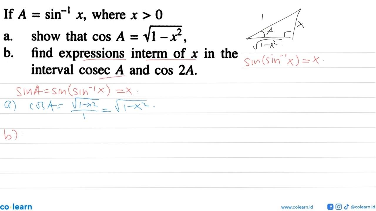 If A=sin^(-1) x, where x>0 a. show that cos A=akar(1-x^2),