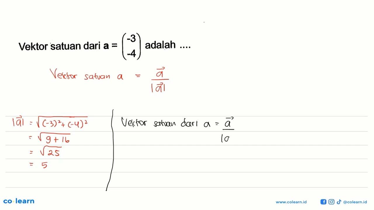 Vektor satuan dari a=(-3 -4) adalah ....