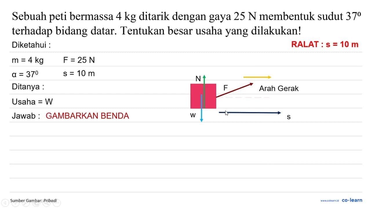 Sebuah peti bermassa 4 kg ditarik dengan gaya 25 ~N