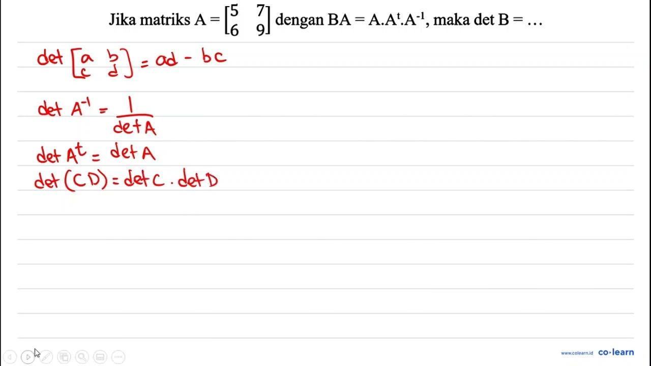 Jika matriks A=[5 7 6 9] dengan B A=A . A^(t) . A^(-1) ,