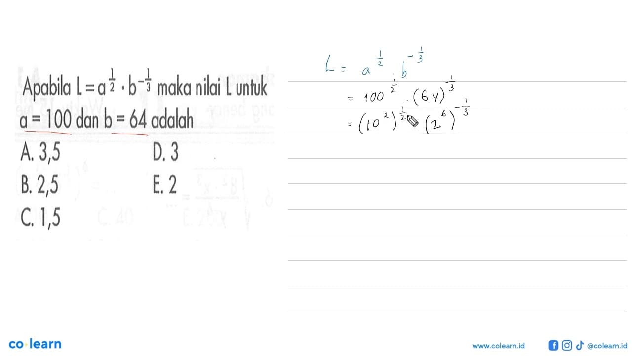 Apabila L=a^(1/2).b^(-1/3) maka nilai L untuk a=100 dan