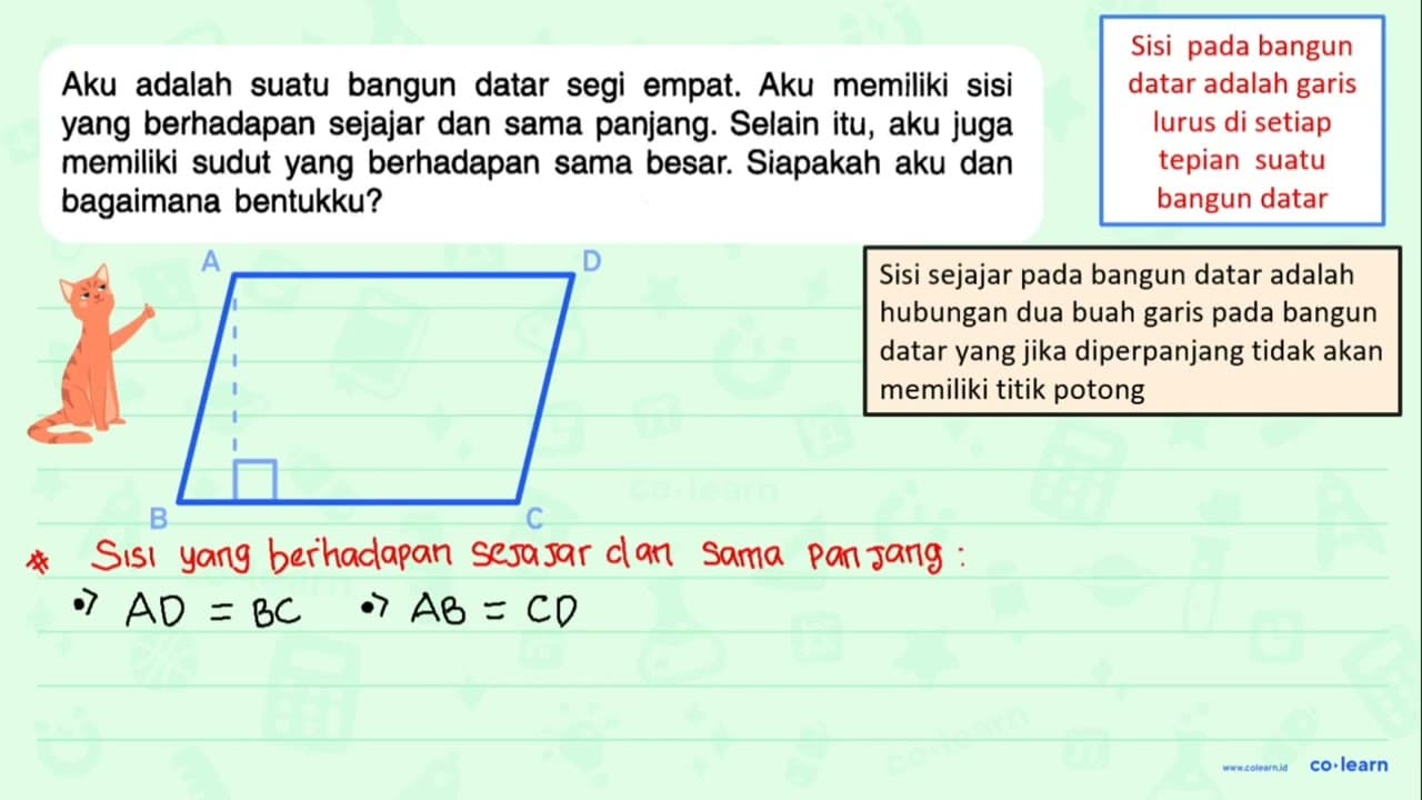 Aku adalah suatu bangun datar segi empat. Aku memiliki sisi