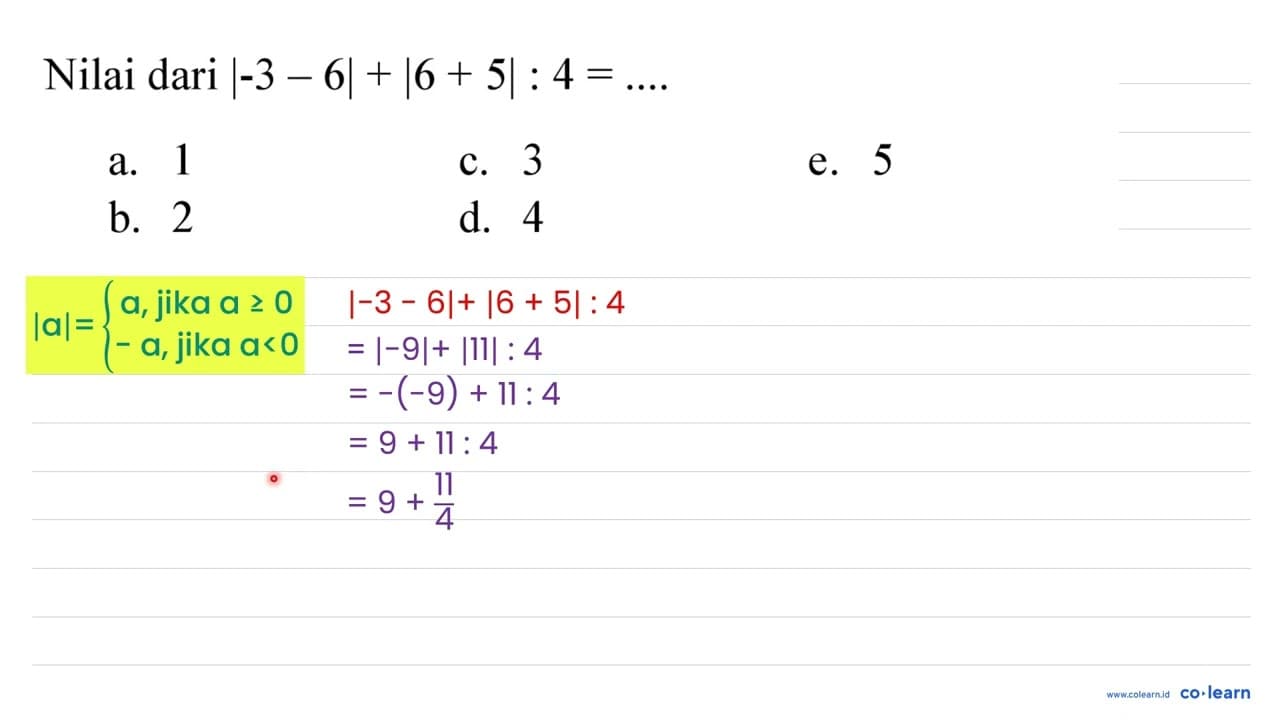 Nilai dari |-3-6|+|6+5|: 4=... .