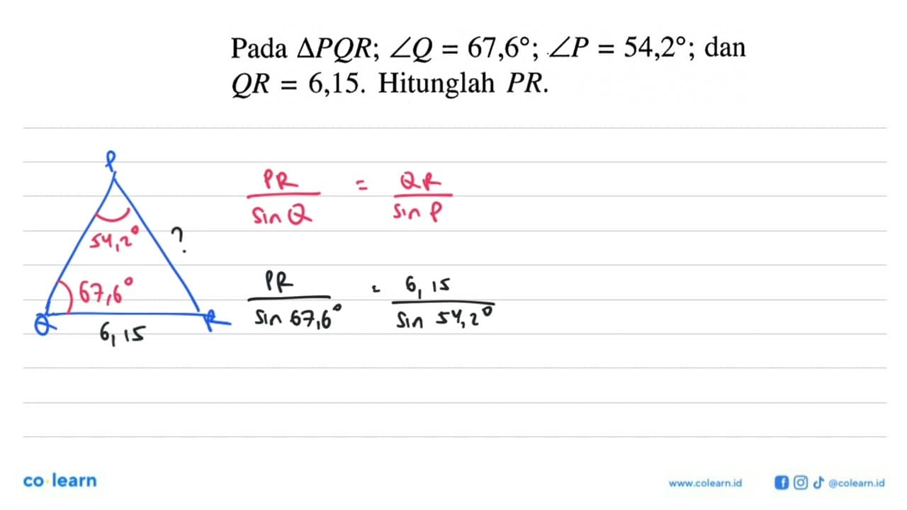 Pada segitiga PQR; sudut Q=67,6; sudut P=54,2; dan Q