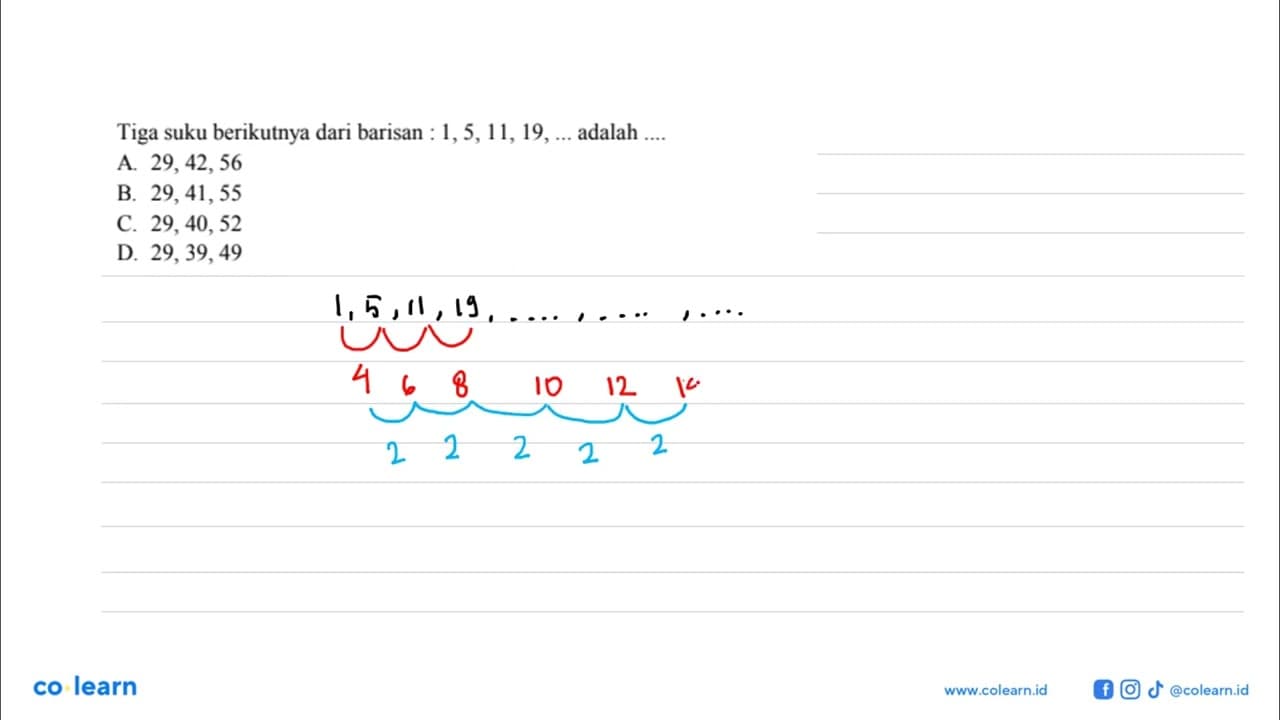 Tiga suku berikutnya dari barisan: 1, 5, 11, 19, ....