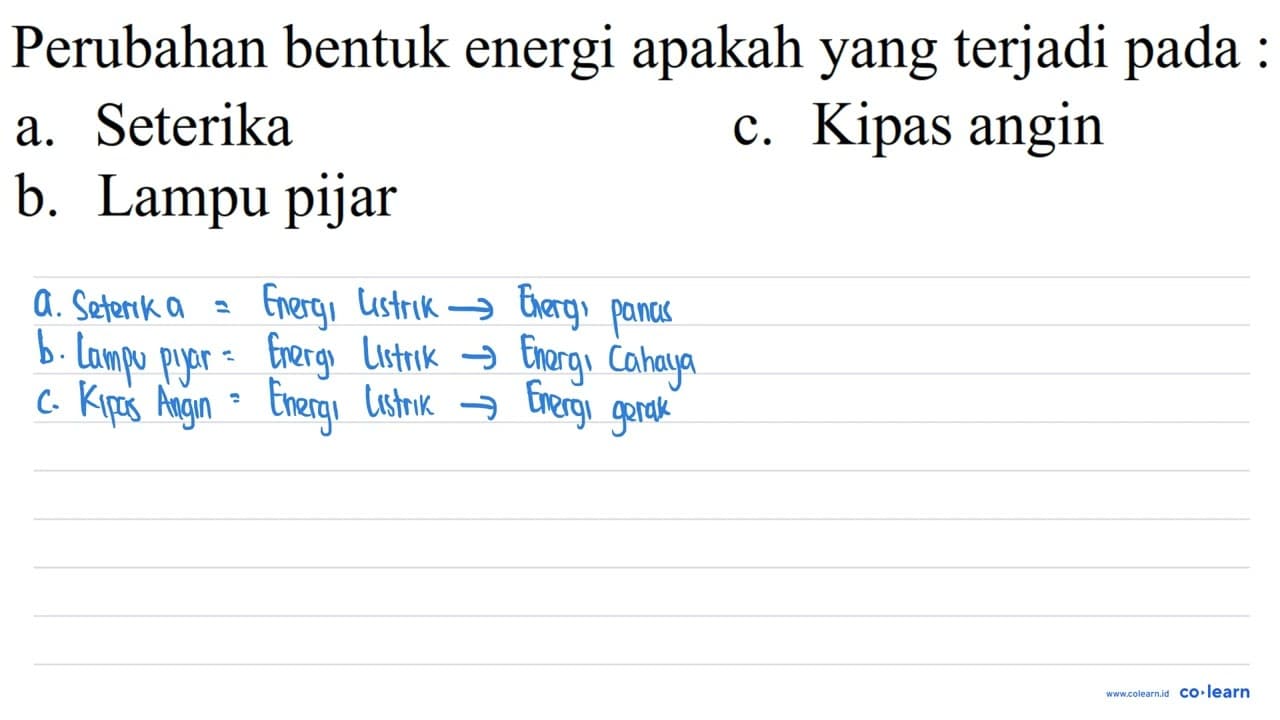 Perubahan bentuk energi apakah yang terjadi pada : a.