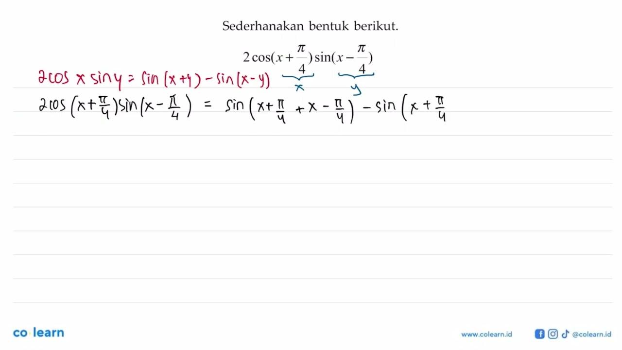 Sederhanakan bentuk berikut. 2cos(x+pi/4)sin(x-pi/4)