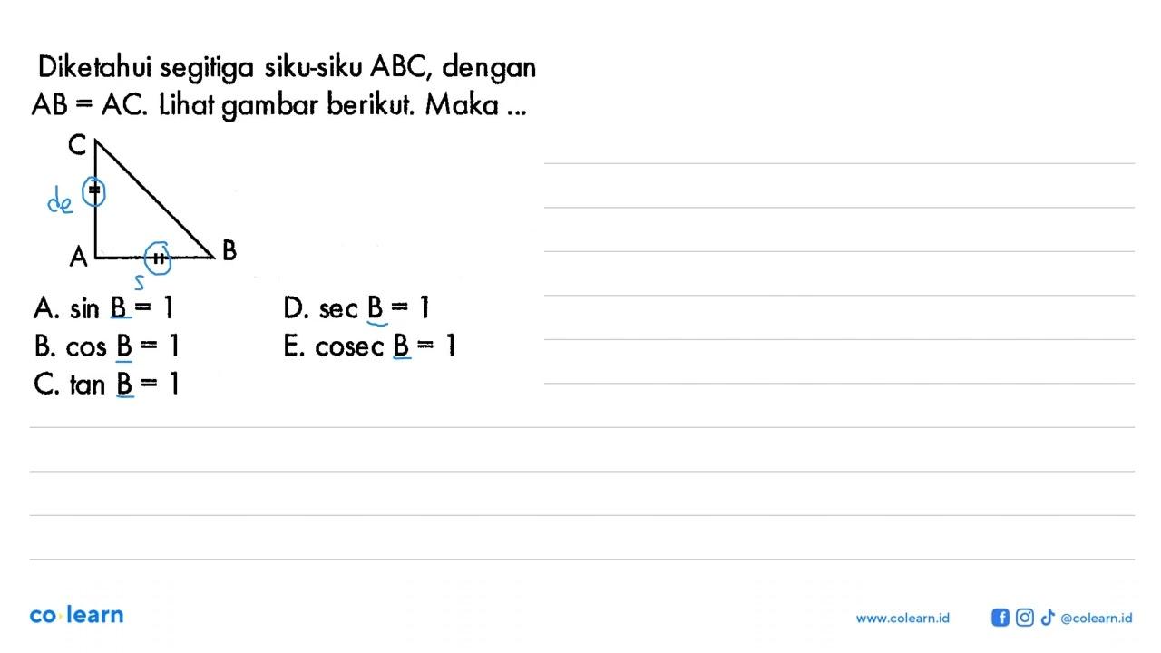 Diketahui segitiga siku-siku ABC, dengan AB=AC. Lihat