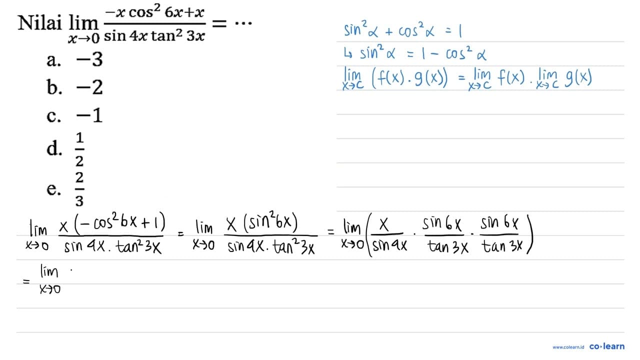 Nilai lim x - > 0 (-x cos^2 6x + x)/(sin 4x tan^2 3x)=..