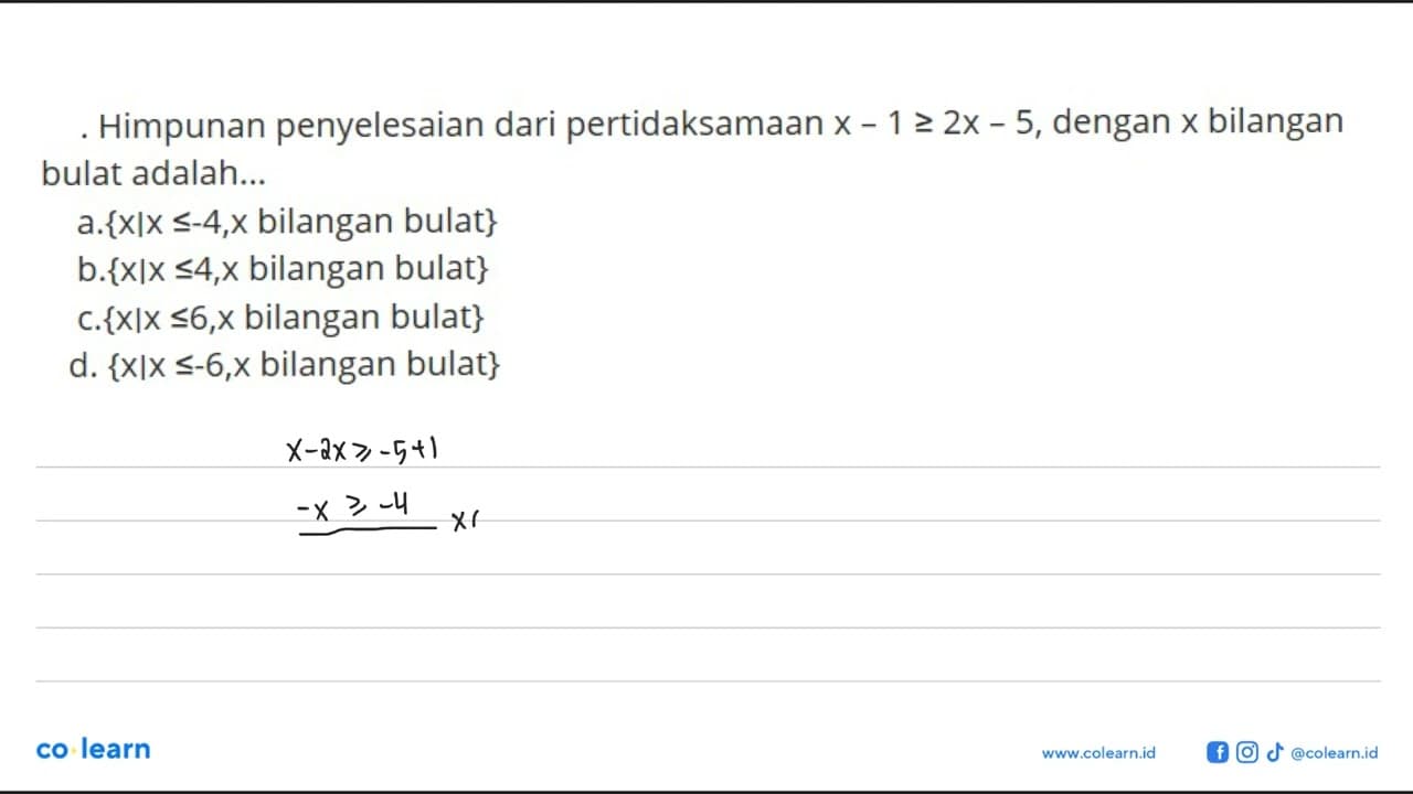 Himpunan penyelesaian dari pertidaksamaan x-1>=2x-5, dengan