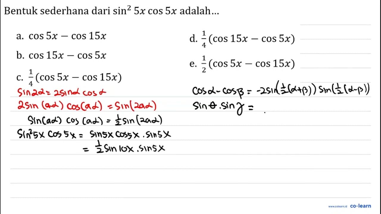 Bentuk sederhana dari sin ^(2) 5 x cos 5 x adalah... a. cos