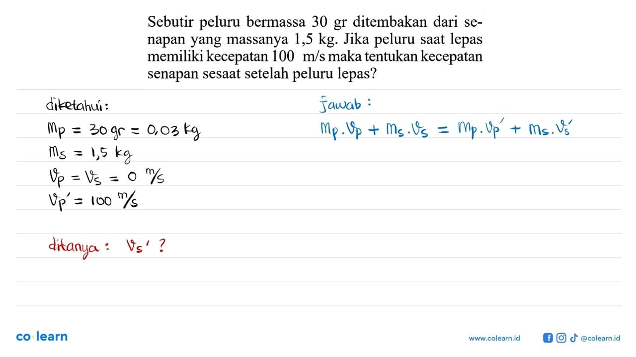 Sebutir peluru bermassa 30 gr ditembakan dari senapan yang