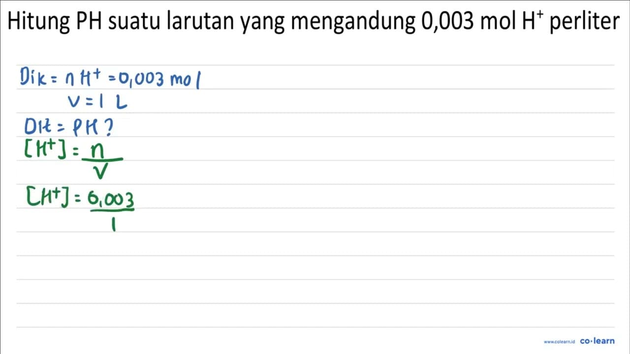 Hitung PH suatu larutan yang mengandung 0,003 mol H^(+)