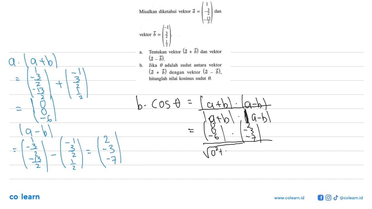 Misalkan diketahui vektor a=(1 -3/2 -13/2) dan vektor b=(-1