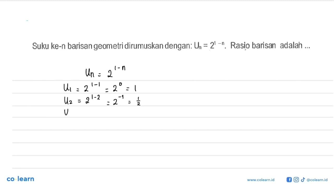 Suku ke-n barisan geometri dirumuskan dengan: Un = 2^(1 -