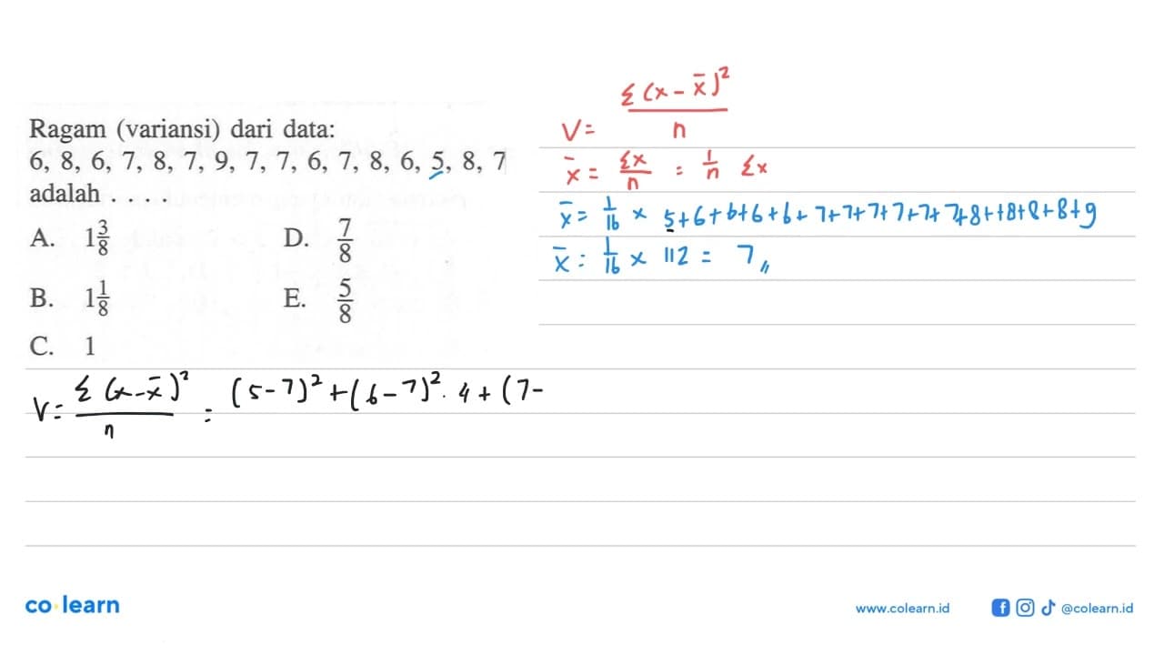 Ragam (variansi) dari data: 6,8,6,7,8,7,9,7,7,6,7,8,6,5,8,7