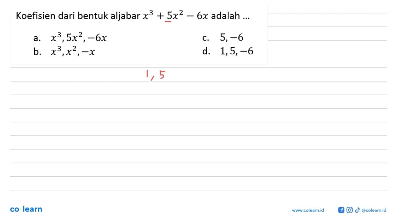 Koefisien dari bentuk aljabar x^3+5x^2-6x adalah ...