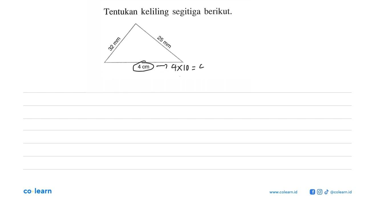 Tentukan keliling segitiga berikut. 32 mm 25 mm 4 cm