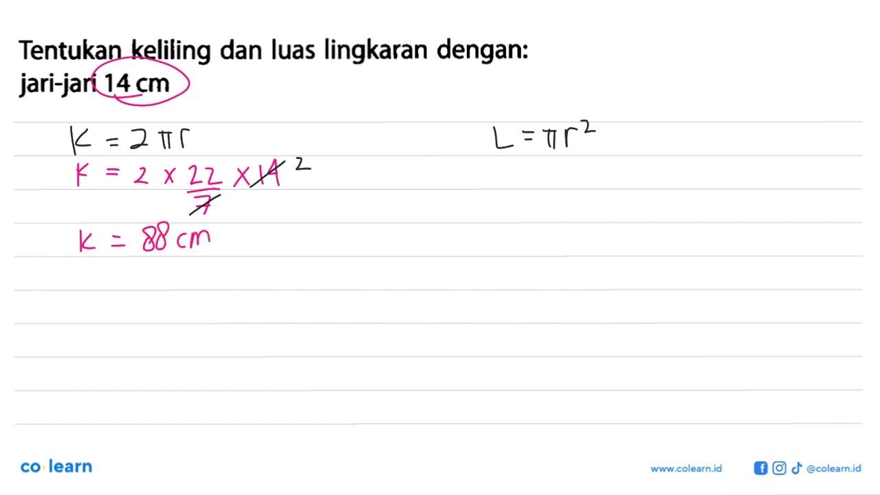 Tentukan keliling dan luas lingkaran dengan: jari-jari 14