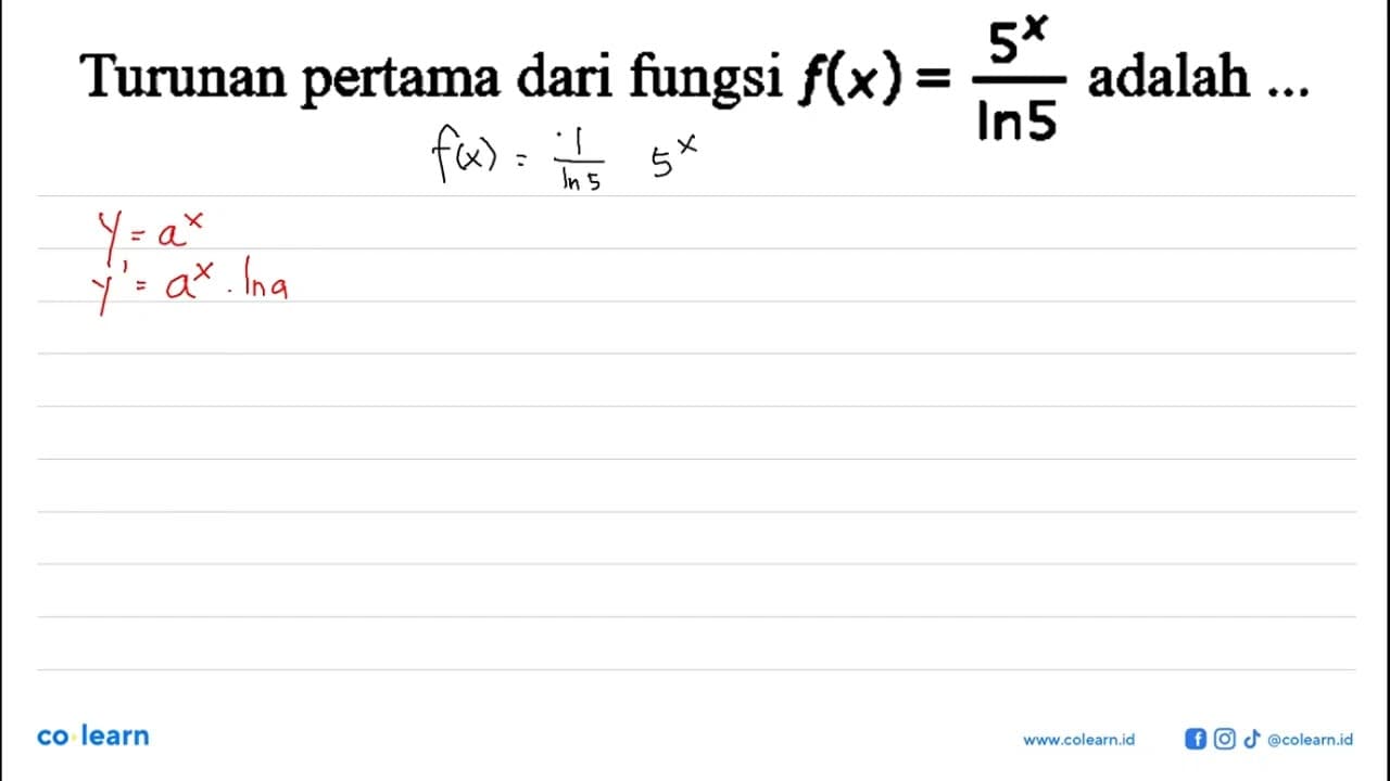 Turunan pertama dari fungsi f(x)=5^x/ln 5 adalah ...