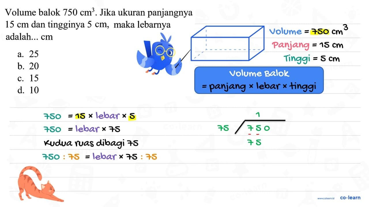 Volume balok 750 cm^(3) . Jika ukuran panjangnya 15 cm dan