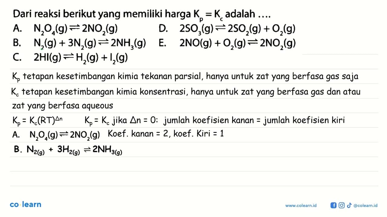 Dari reaksi berikut yang memiliki harga Kp=Kc adalah ....A.