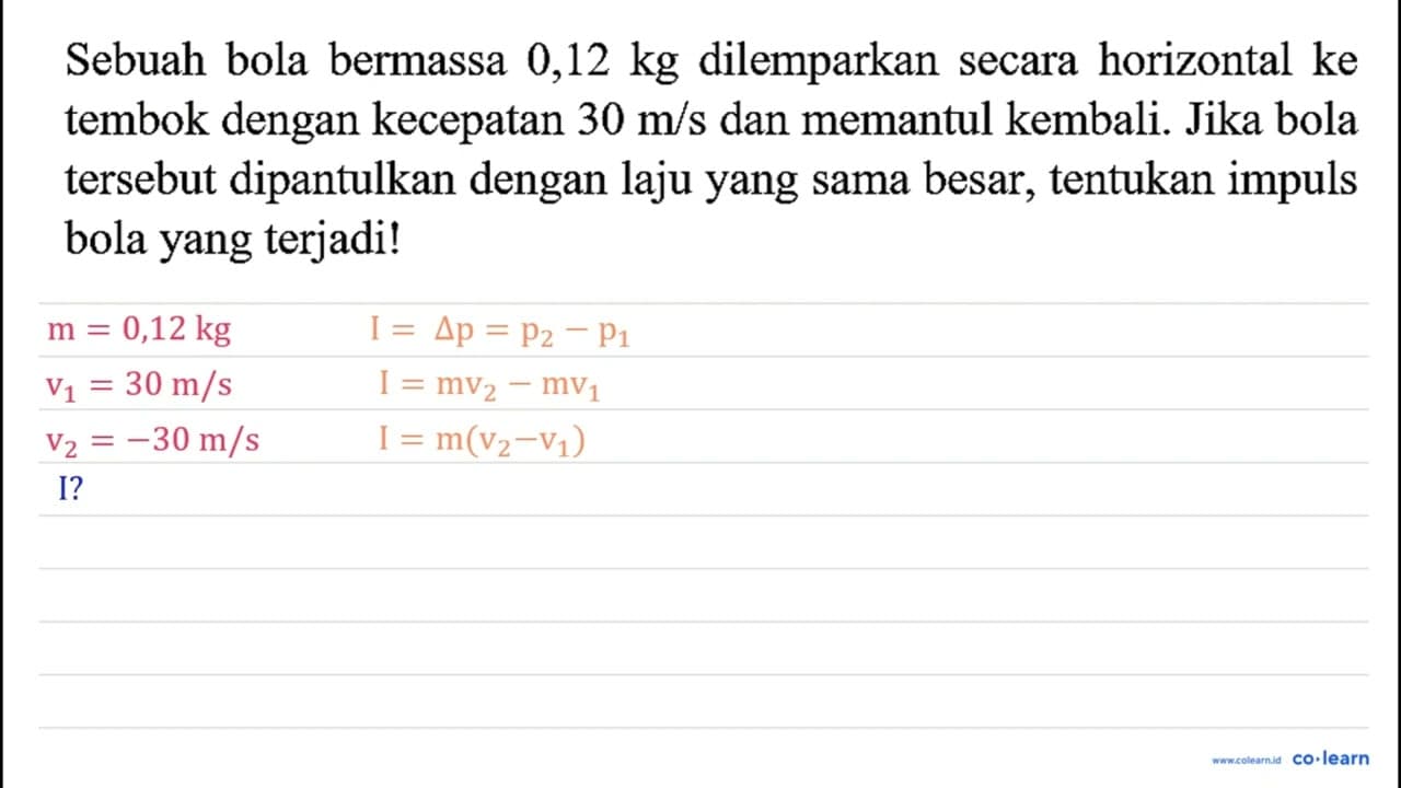 Sebuah bola bermassa 0,12 kg dilemparkan secara horizontal